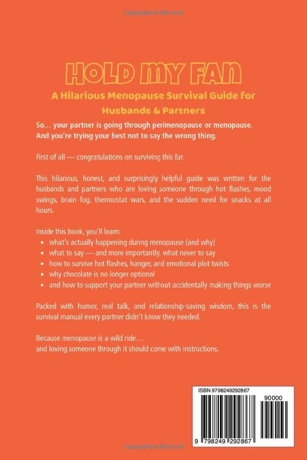 Hold My Fan: A Hilarious Menopause Survival Guide for Husbands & Partners Navigating Perimenopause Mood Swings Hot Flashes and Hormonal Chaos (The Hold My Fan Menopause Survival Series)