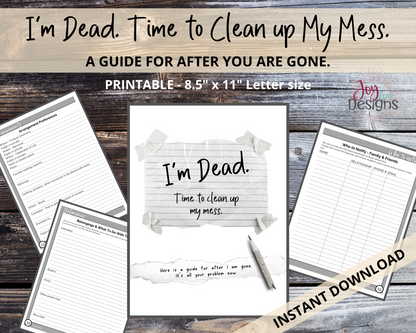 I'm Dead. Clean up my mess. Death, Estate, Funeral Planner Organizer, Practical Notes For Those You Leave Behind: Instant Download Printable