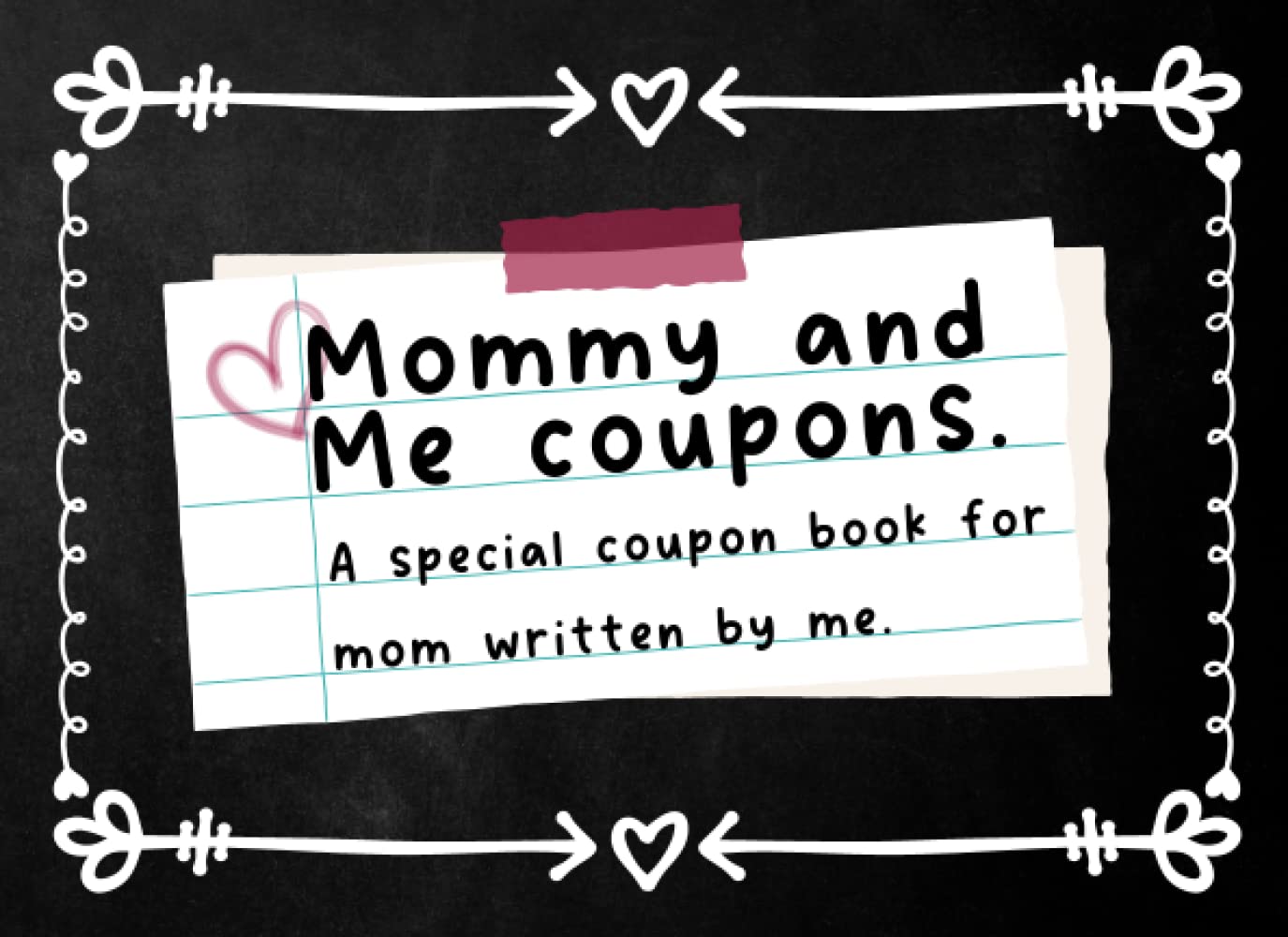 Mommy and Me Coupons: 20 Vouchers to Color, Cut out and Give to Mom. Plus Bonus Pages With Prompts About Mother