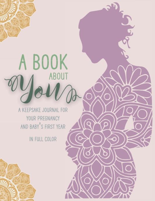 A Book About You in Color: Complete Pregnancy Journal Memory Book to Track From Conception to Baby's First Birthday in Full Color