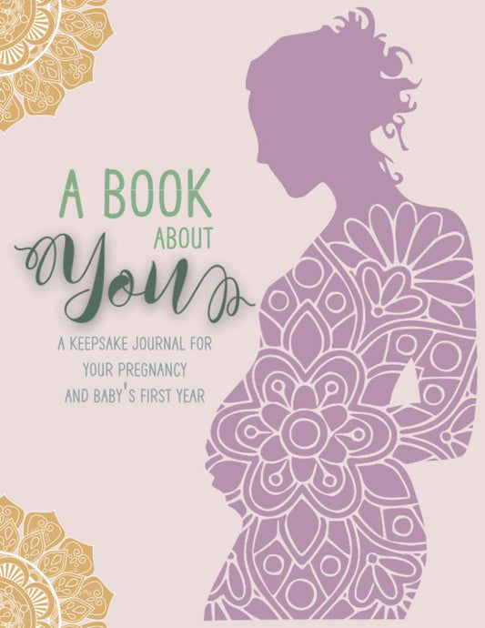 A Book About You: Complete Pregnancy Journal Memory Book to Track From Conception to Baby's First Birthday