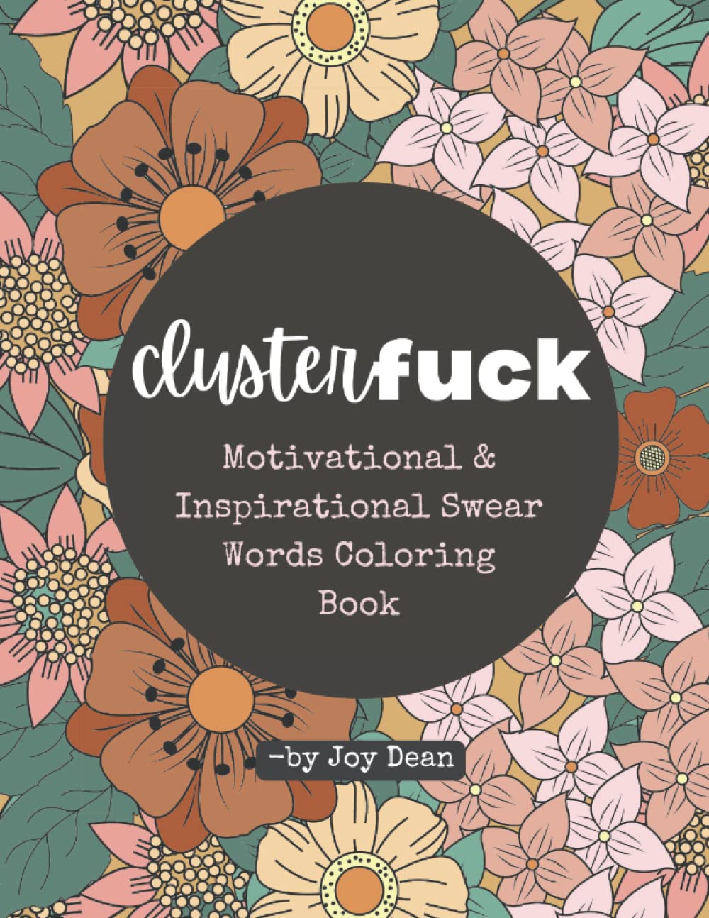 Cluster Fuck: Motivational and Inspirational Funny Swear Words Coloring Book for Adults: Anxiety and Stress Relief