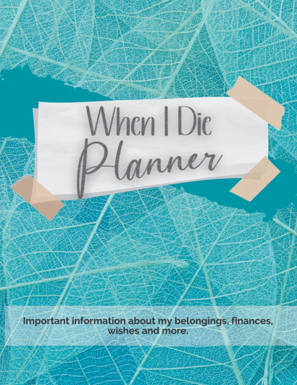 When I Die Planner: Death, Estate, Funeral Planner Organizer | Final Wishes | Practical Notes For Those You Leave Behind | End of Life Journal